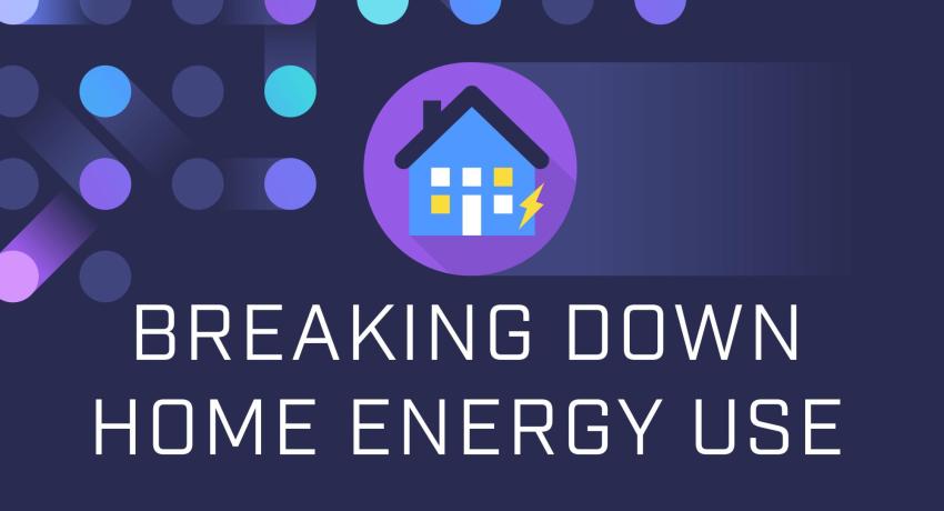 Breaking Down Home Energy Use