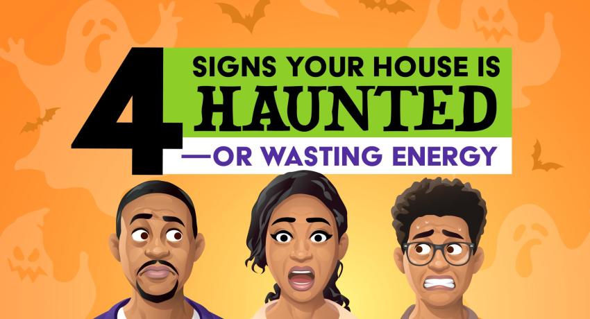 4 signs your house is haunted or wasting energy