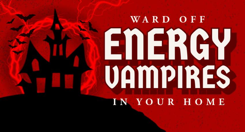 Ward off Energy Vampires in Your Home